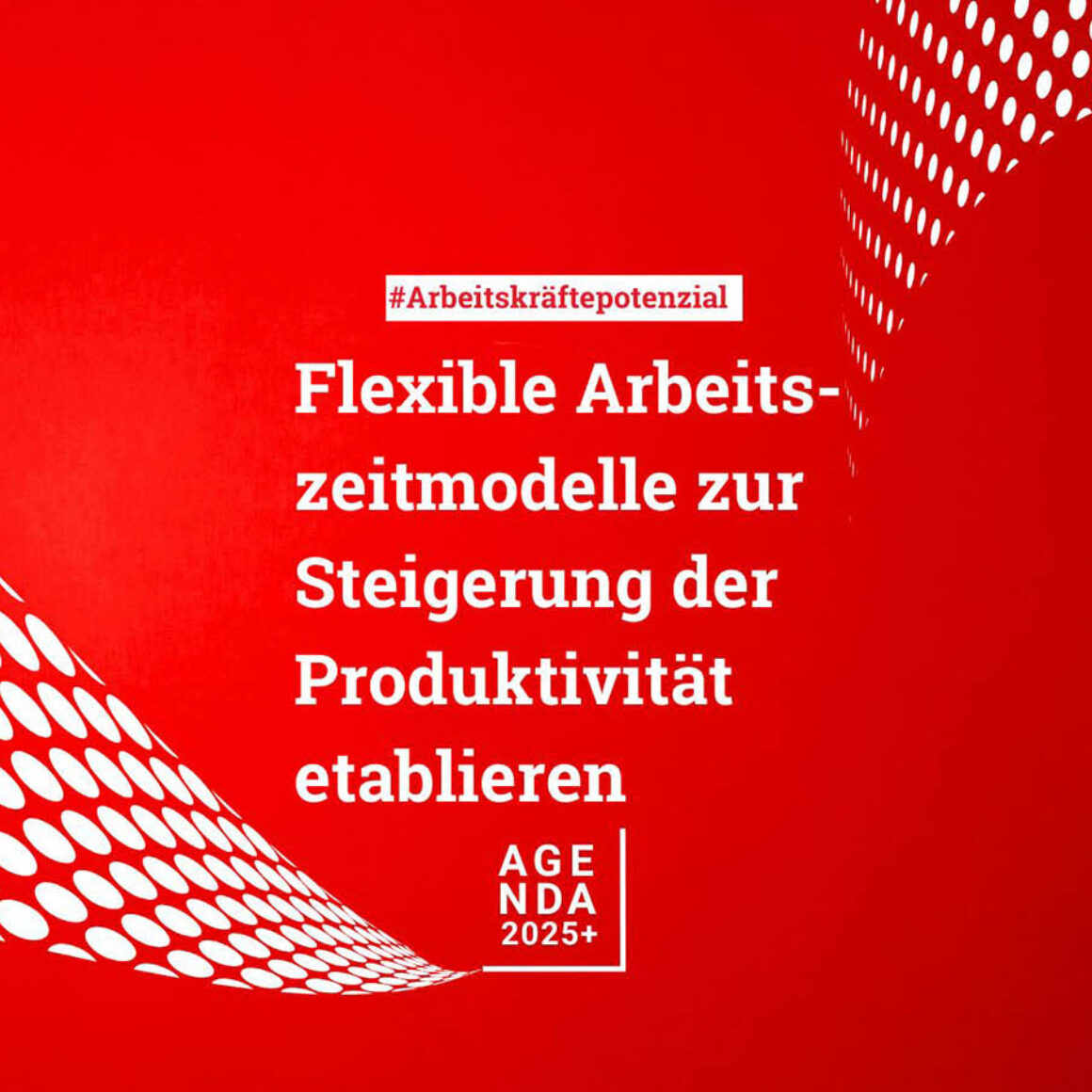 Agenda 2025+ - Arbeitskräfte- und Produktivitätspotenziale nutzen und ausweiten